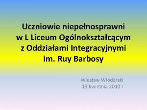 Uczniowie niepenosprawni w L Liceum Oglnoksztaccym z Oddziaami