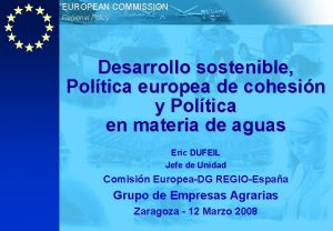 EUROPEAN COMMISSION Regional Policy Desarrollo sostenible Poltica europea