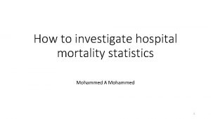 How to investigate hospital mortality statistics Mohammed A