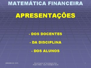 MATEMTICA FINANCEIRA APRESENTAES DOS DOCENTES DA DISCIPLINA DOS