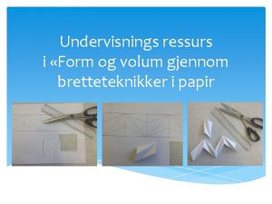 Undervisnings ressurs i Form og volum gjennom bretteteknikker