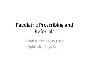 Paediatric Prescribing and Referrals E and N Herts