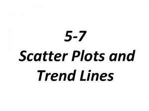 5 7 Scatter Plots and Trend Lines Scatter