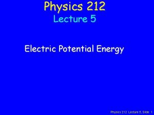 Physics 212 Lecture 5 Electric Potential Energy Physics