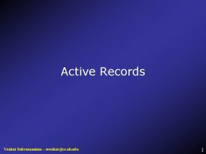 Active Records Venkat Subramaniam svenkatcs uh edu 1