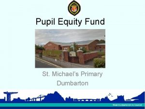 Pupil Equity Fund St Michaels Primary Dumbarton Presentation