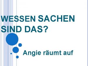 WESSEN SACHEN SIND DAS Angie rumt auf IM