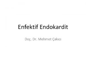 Enfektif Endokardit Do Dr Mehmet akc Enfektif endokardit