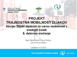 PROJEKT TRAJNOSTNA MOBILNOST DIJAKOV Akcija Dijaki dijakom za