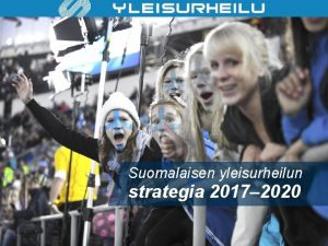 Suomalaisen yleisurheilun strategia 2017 2020 Suomen Urheiluliiton SUL