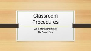 Classroom Procedures Dubai International School Ms Zenani Fogg