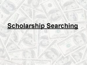 Scholarship Searching WHAT IS A SCHOLARSHIP FREE money
