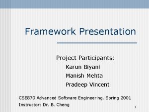 Framework Presentation Project Participants Karun Biyani Manish Mehta