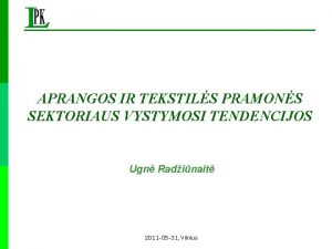 APRANGOS IR TEKSTILS PRAMONS SEKTORIAUS VYSTYMOSI TENDENCIJOS Ugn