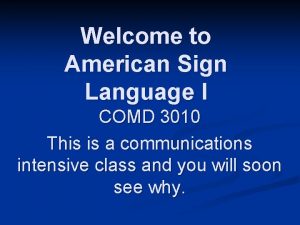 Welcome to American Sign Language I COMD 3010
