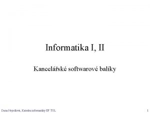 Informatika I II Kancelsk softwarov balky Dana Nejedlov