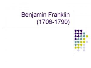 Benjamin Franklin 1706 1790 Benjamin Franklin 1706 1790