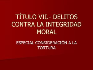 TTULO VII DELITOS CONTRA LA INTEGRIDAD MORAL ESPECIAL