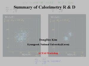 Summary of Calorimetry R D Dong Hee Kim