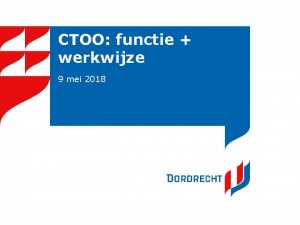 CTOO functie werkwijze 9 mei 2018 Functie Toezicht