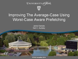 Improving The AverageCase Using WorstCase Aware Prefetching Jamie