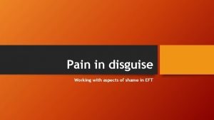 Pain in disguise Working with aspects of shame