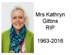 Mrs Kathryn Gittins RIP 1963 2016 Welcome L