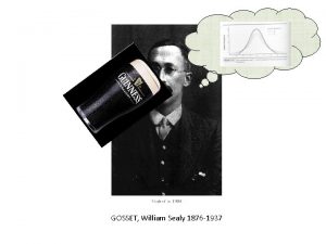 GOSSET William Sealy 1876 1937 The tdistribution is