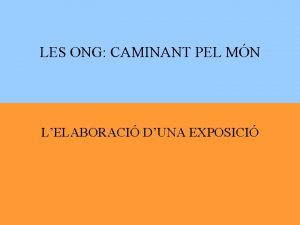 LES ONG CAMINANT PEL MN LELABORACI DUNA EXPOSICI