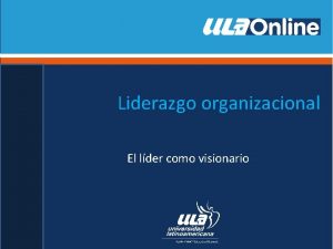Liderazgo organizacional El lder como visionario El lder