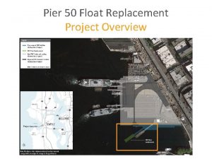 Pier 50 Float Replacement Project Overview Pier 50