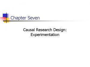 Chapter Seven Causal Research Design Experimentation 7 2