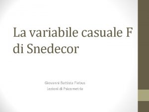 La variabile casuale F di Snedecor Giovanni Battista