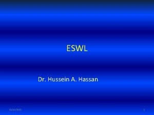 ESWL Dr Hussein A Hassan 10162021 1 What