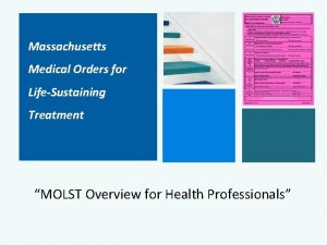 Massachusetts Medical Orders for LifeSustaining Treatment MOLST Overview