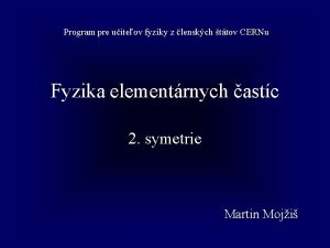 Program pre uiteov fyziky z lenskch ttov CERNu