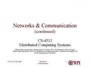 Networks Communication continued CS4513 Distributed Computing Systems Slides