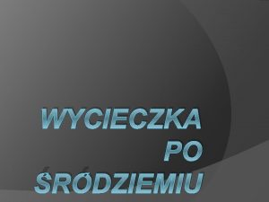 WYCIECZKA PO RDZIEMIU BIURO PODRY TAM I Z