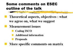 Some comments on ESEC outline of the talk