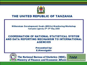 THE UNITED REPUBLIC OF TANZANIA Millennium Development Goals