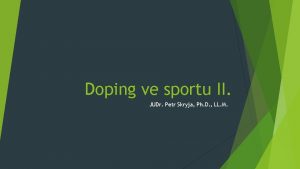 Doping ve sportu II JUDr Petr Skryja Ph