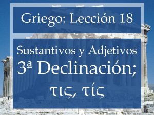 Griego Leccin 18 Sustantivos y Adjetivos 3 Declinacin