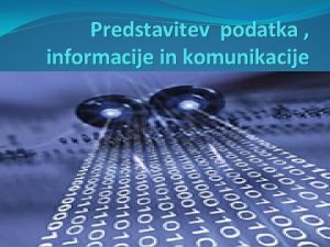 Predstavitev podatka informacije in komunikacije Raunalnik je stroj