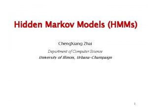 Hidden Markov Models HMMs Cheng Xiang Zhai Department