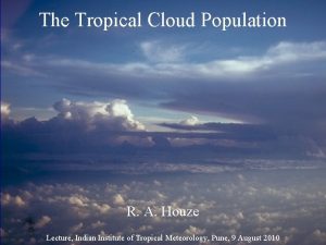 The Tropical Cloud Population R A Houze Lecture