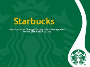 Starbucks How Starbucks Changed Supply Chain Management From