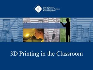 3 D Printing in the Classroom Micromanufacturing Current