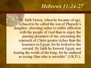 Hebrews 11 24 27 By faith Moses when