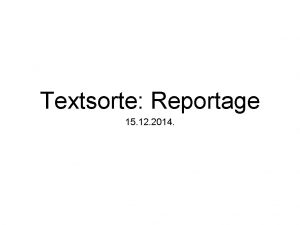 Textsorte Reportage 15 12 2014 Allgemeines erzhlende Textsorte