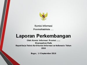 Komisi Informasi Provinsikabkota Laporan Perkembangan Oleh Komisi Informasi